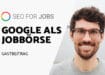 Google for Jobs – Alles zu Googles neuer Jobbörse
