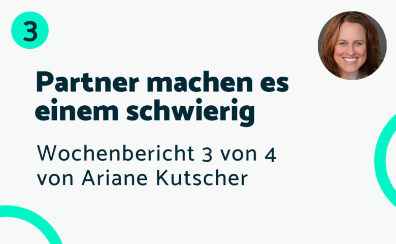 Partner machen es schwierig – Bericht #3 Ariane