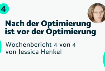 Nach der Optimierung ist vor der Optimierung – Bericht #4 Jessica