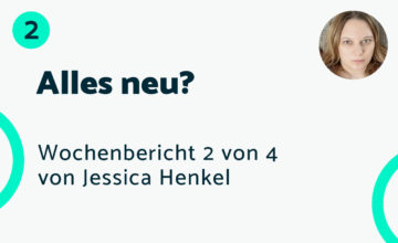 Alles neu? – Bericht #2 Jessica