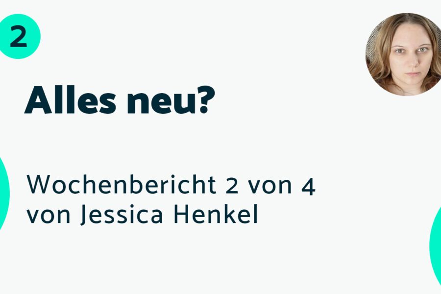 Alles neu? – Bericht #2 Jessica