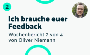 Ich brauche euer Feedback – Bericht #2 Oliver