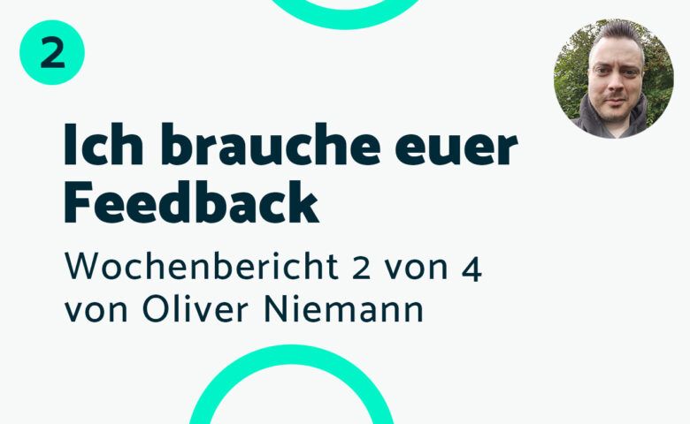 Ich brauche euer Feedback – Bericht #2 Oliver