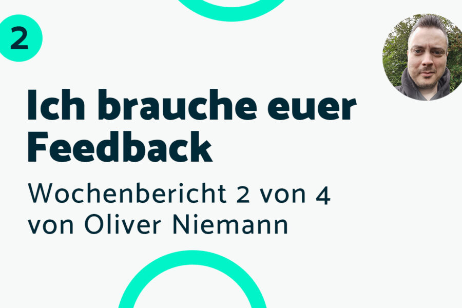 Ich brauche euer Feedback – Bericht #2 Oliver