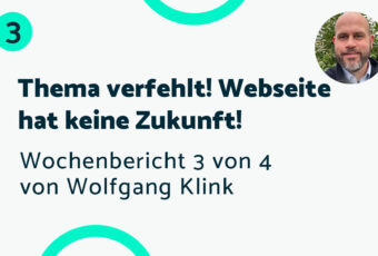 Thema verfehlt! Webseite hat keine Zukunft! – Bericht #3 Wolfgang