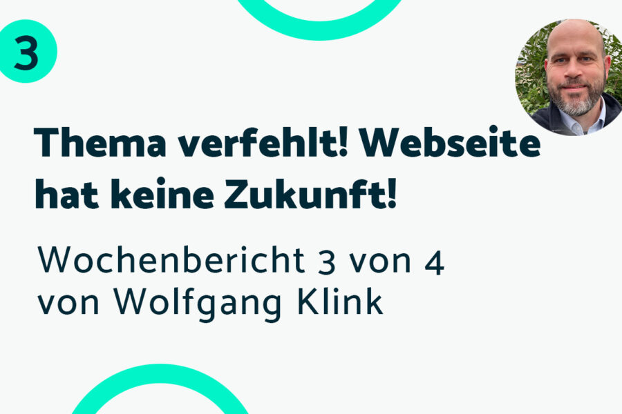 Thema verfehlt! Webseite hat keine Zukunft! – Bericht #3 Wolfgang