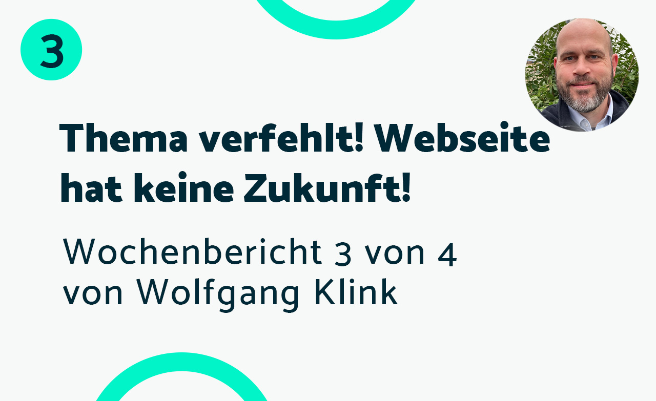 Thema verfehlt! Webseite hat keine Zukunft! – Bericht #3 Wolfgang