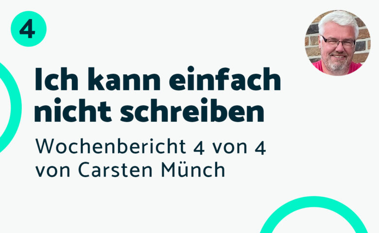 Ich kann einfach nicht schreiben – Bericht #4 Carsten