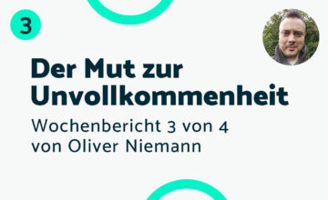 Der Mut zur Unvollkommenheit – Bericht #3 Oliver