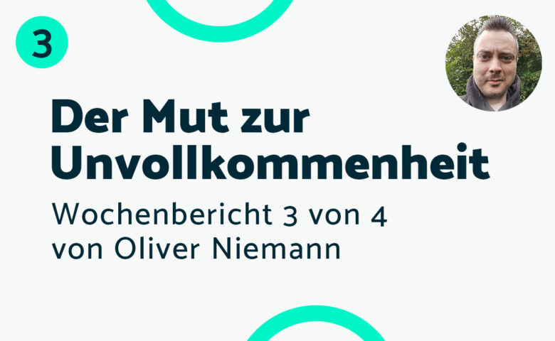 Der Mut zur Unvollkommenheit – Bericht #3 Oliver