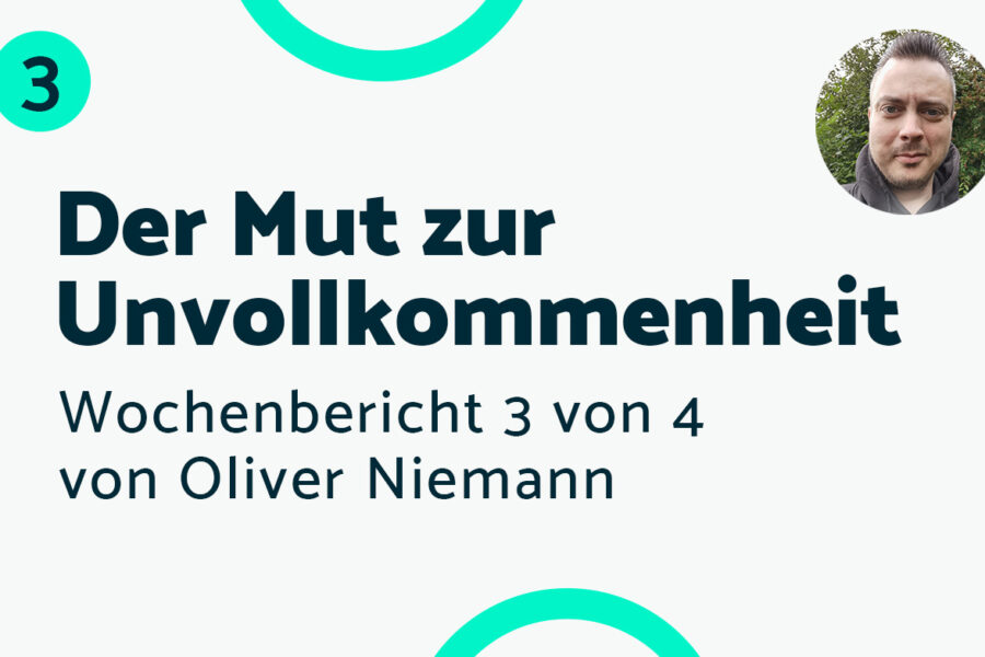 Der Mut zur Unvollkommenheit – Bericht #3 Oliver