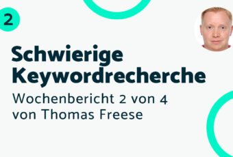 Schwierige Keywordrecherche – Bericht #2 Thomas