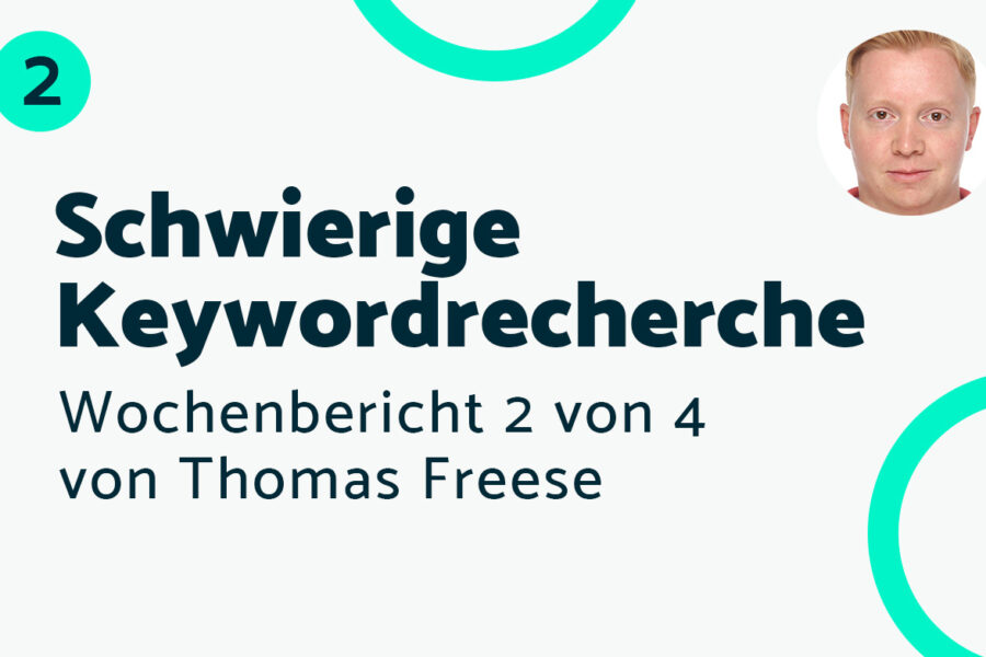 Schwierige Keywordrecherche – Bericht #2 Thomas