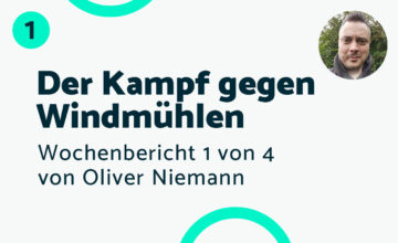 Der Kampf gegen Windmühlen – Bericht #1 Oliver