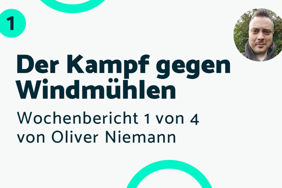 Der Kampf gegen Windmühlen – Bericht #1 Oliver