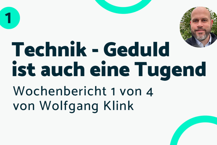 Geduld ist auch eine Tugend! – Bericht #1 Wolfgang