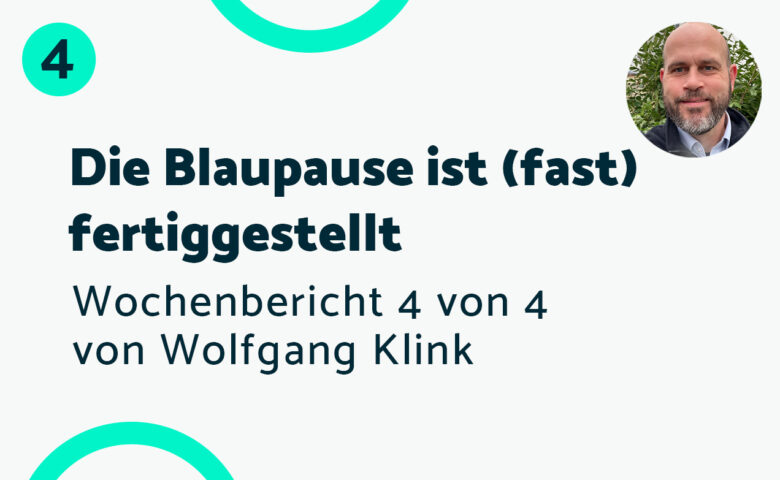 Die Blaupause ist fertig – Bericht #4 Wolfgang